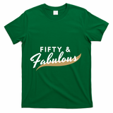 Fifty And Fabulous T-Shirt - Green
