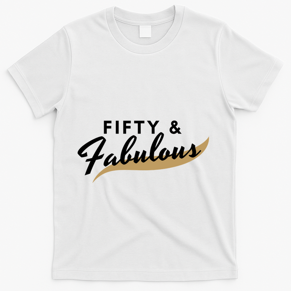 Fifty And Fabulous T-Shirt - White