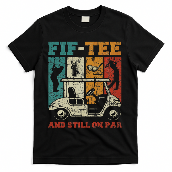 Fif And Still On Par 50th Birthday Golf 50 Year Old T-Shirt - Black