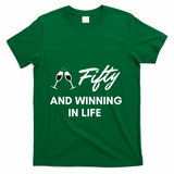 Fifty And Winning In Life T-Shirt - Green