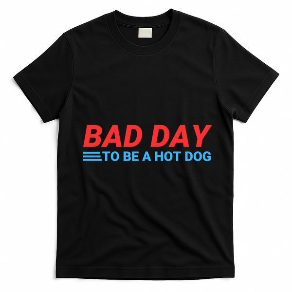 Funny Bad Day To Be A Hot Dog Hot Dog Foodie Funny Hot Dog Dad Life T-Shirt - Black