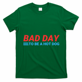 Funny Bad Day To Be A Hot Dog Hot Dog Foodie Funny Hot Dog Dad Life T-Shirt - Irish Green