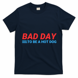 Funny Bad Day To Be A Hot Dog Hot Dog Foodie Funny Hot Dog Dad Life T-Shirt - Navy Blue