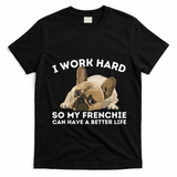 Frenchie Better Life Funny French Bulldog Dog Lover T-Shirt - Black