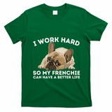 Frenchie Better Life Funny French Bulldog Dog Lover T-Shirt - Irish Green