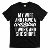 Funny Couple Workshop My Wife Shops I Work T-Shirt - Black