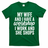 Funny Couple Workshop My Wife Shops I Work T-Shirt - Irish Green