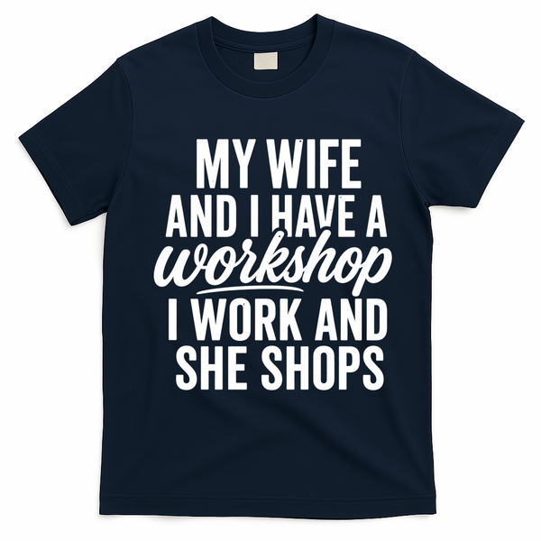 Funny Couple Workshop My Wife Shops I Work T-Shirt - Navy Blue
