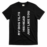 Funny Dog Head Tilt Joke Dog Owner Humor T-Shirt - Black