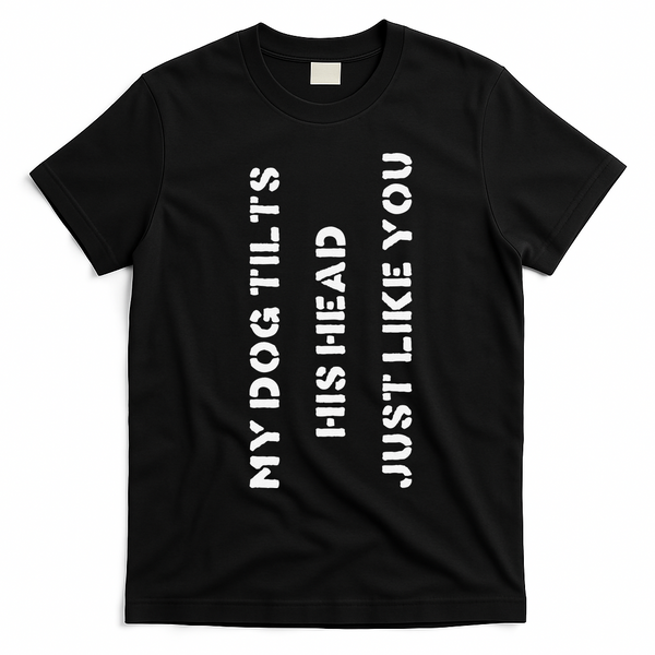 Funny Dog Head Tilt Joke Dog Owner Humor T-Shirt - Black