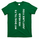 Funny Dog Head Tilt Joke Dog Owner Humor T-Shirt - Irish Green
