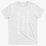 Funny Dog Head Tilt Joke Dog Owner Humor T-Shirt - White