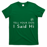 Funny Dog Lover Tell Your Dog I Said Hi! T-Shirt - Irish Green