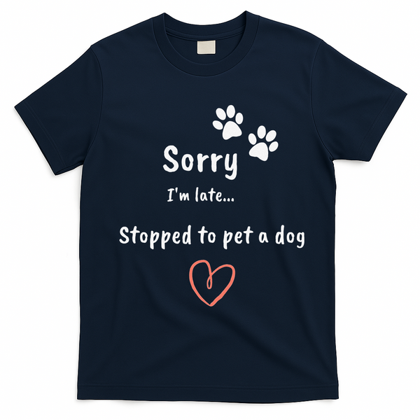 Funny Dog Lover Sorry I'm Late Stopped To Pet A Dog T-Shirt - Navy Blue