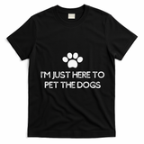 Funny Dog Lover I'm Just Here To Pet The Dogs Humorous T-Shirt - Black