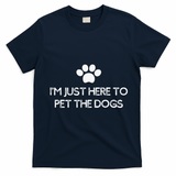 Funny Dog Lover I'm Just Here To Pet The Dogs Humorous T-Shirt - Navy Blue