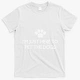 Funny Dog Lover I'm Just Here To Pet The Dogs Humorous T-Shirt - White