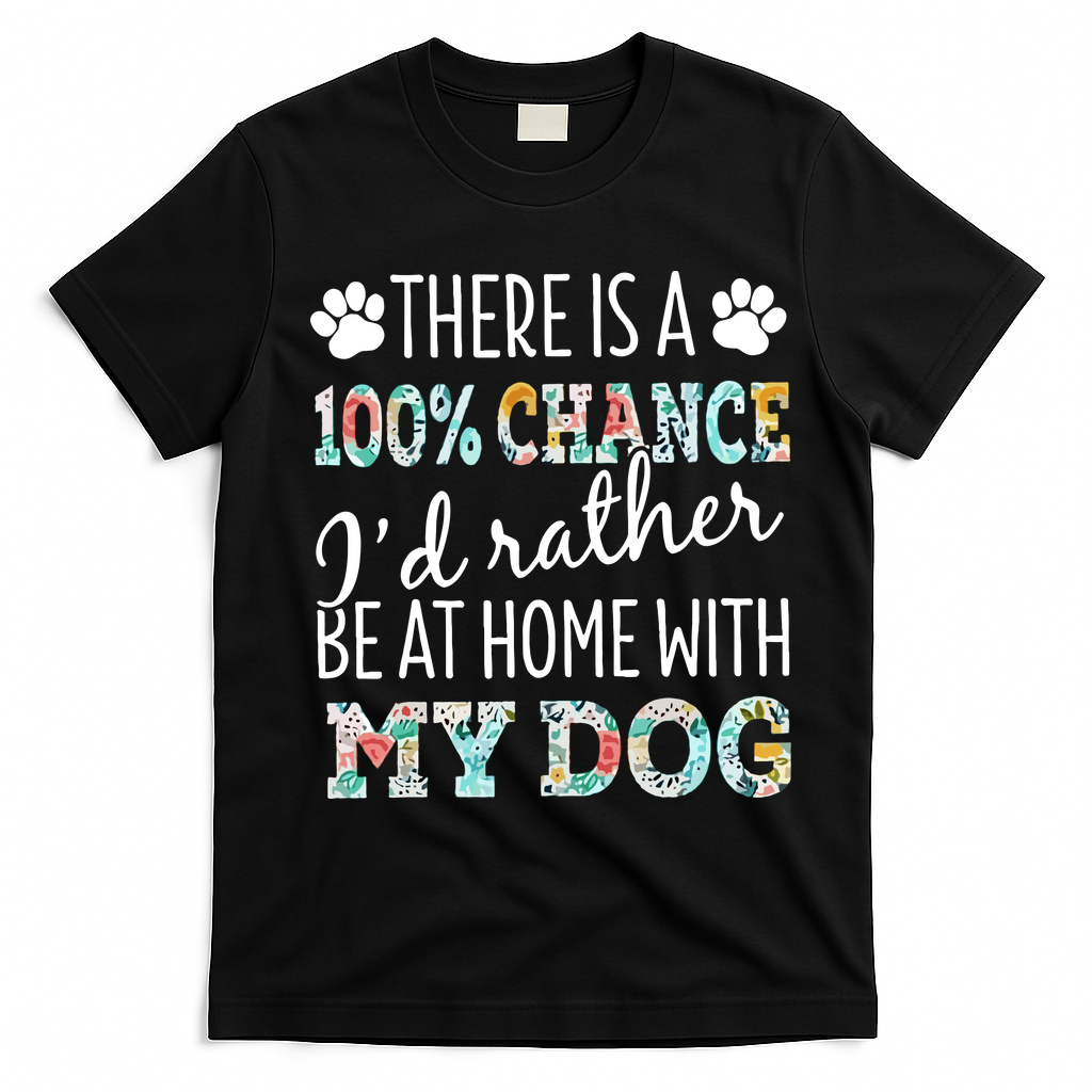 Funny Dog Mom ID Rather Be At Home With My Dog T-Shirt - Black