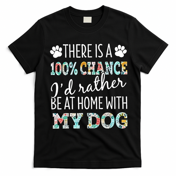 Funny Dog Mom ID Rather Be At Home With My Dog T-Shirt - Black