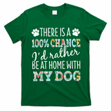 Funny Dog Mom ID Rather Be At Home With My Dog T-Shirt - Irish Green