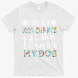 Funny Dog Mom ID Rather Be At Home With My Dog T-Shirt - White