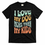 Funny Dog Owner I Love My Dog More Than My Retro T-Shirt - Black