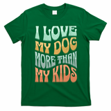 Funny Dog Owner I Love My Dog More Than My Retro T-Shirt - Irish Green