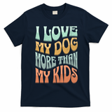 Funny Dog Owner I Love My Dog More Than My Retro T-Shirt - Navy Blue