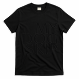 Funny Dog Saying My Dog Skip T-Shirt - Black