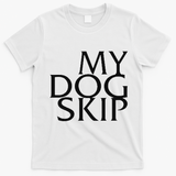 Funny Dog Saying My Dog Skip T-Shirt - White