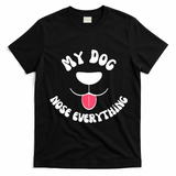 Funny Dog Scent work my dog nose everything T-Shirt - Black