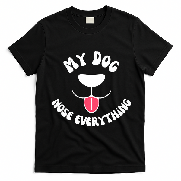 Funny Dog Scent work my dog nose everything T-Shirt - Black