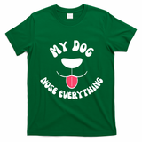 Funny Dog Scent work my dog nose everything T-Shirt - Irish Green