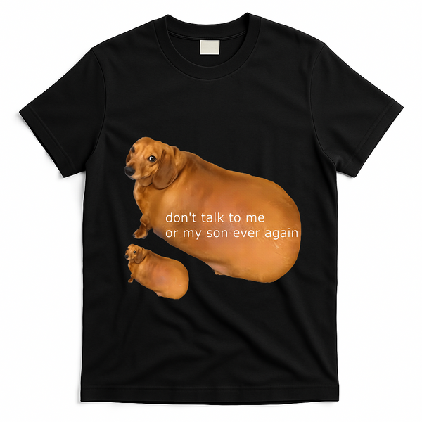 Funny DonT Talk To Me Or My Son Ever Again Geek Dog Meme T-Shirt - Black