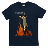 Funny Fuck It Witch Fuck It Witch On Fire T-Shirt - Navy