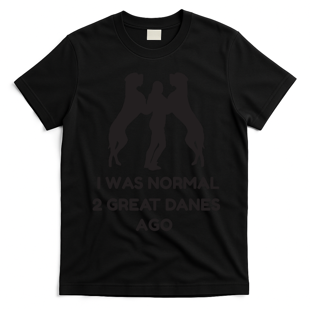 Funny Great Dane Shirts Woman I Was Normal 2 Great Danes Ago T-Shirt - Black