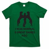 Funny Great Dane Shirts Woman I Was Normal 2 Great Danes Ago T-Shirt - Irish Green