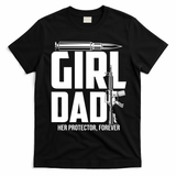 Funny Girl Dad Her Protector Forever Funny Father Gift Of T-Shirt - Black