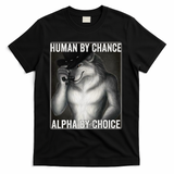 Funny Human By Chance Alpha By Choice Cool Alpha Wolf Meme T-Shirt - Black