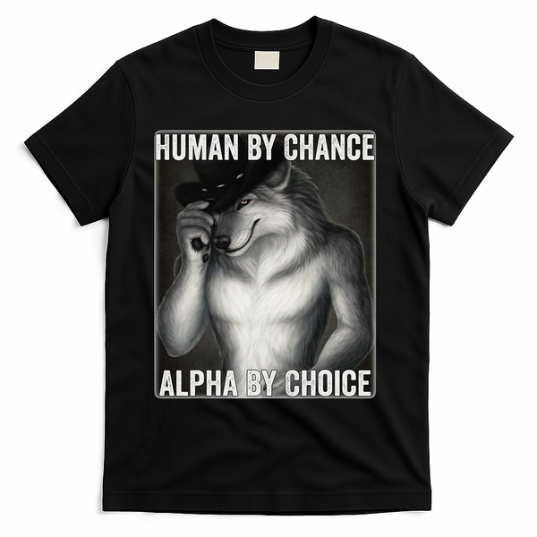 Funny Human By Chance Alpha By Choice Cool Alpha Wolf Meme T-Shirt - Black