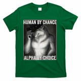 Funny Human By Chance Alpha By Choice Cool Alpha Wolf Meme T-Shirt - Green