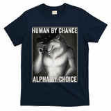 Funny Human By Chance Alpha By Choice Cool Alpha Wolf Meme T-Shirt - Navy