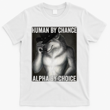 Funny Human By Chance Alpha By Choice Cool Alpha Wolf Meme T-Shirt - White