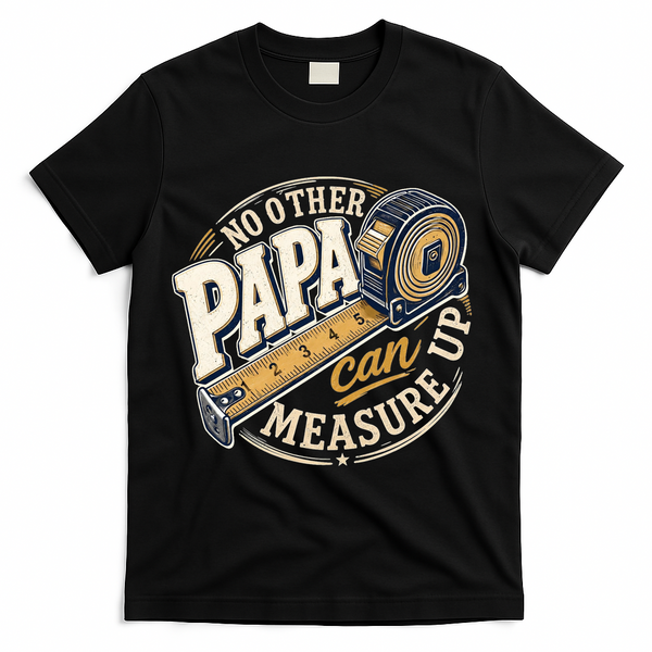 Funny Happy Father's Day No Other Papa Can Measure Up T-Shirt - Black