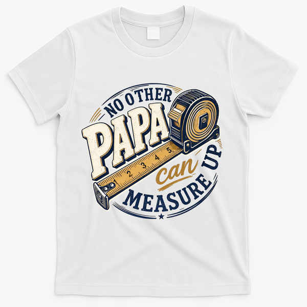 Funny Happy Father's Day No Other Papa Can Measure Up T-Shirt - White