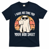 Funny Halloween I Have No Time For Your Boo Sheet Boo Ghost T-Shirt - Navy Blue