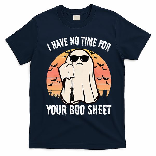 Funny Halloween I Have No Time For Your Boo Sheet Boo Ghost T-Shirt - Navy Blue