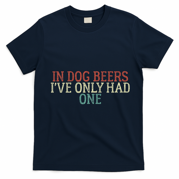 Funny In Dog Beers Ive Only Had One T-Shirt - Navy Blue