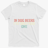 Funny In Dog Beers Ive Only Had One T-Shirt - White