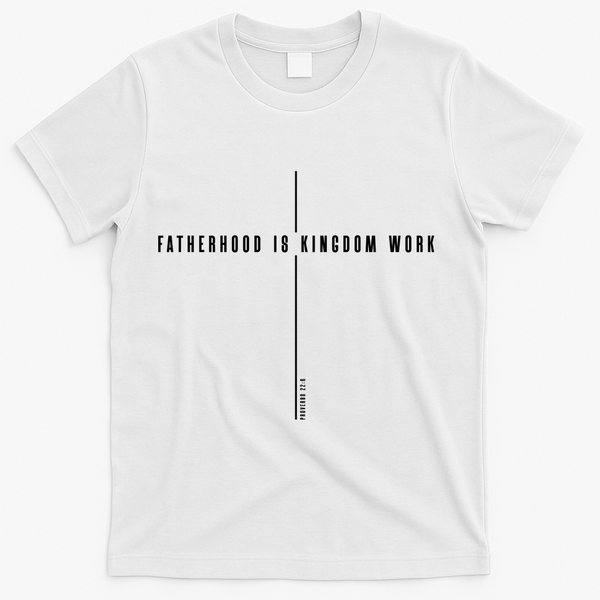 Fatherhood Is Kingdom Work Christian Dad Father's Day T-Shirt - White
